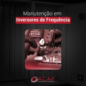 Manutenção em Inversores de Frequência - ACAF TECNOLOGIA